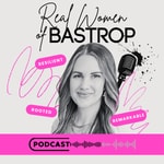 Logo of the podcast Real Women of Bastrop Podcast Real Women of Bastrop