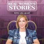 Real Women's Stories with Lisa Quait Podcast Real Women's Stories with Lisa Quait