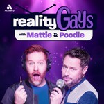 Reality Gays with Mattie and Poodle Podcast Reality Gays with Mattie and Poodle