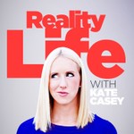 Reality Life with Kate Casey Podcast Reality Life with Kate Casey
