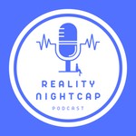 Reality Nightcap Podcast Reality Nightcap