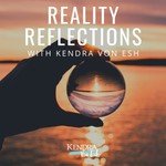 Logo of the podcast Reality Reflections with Kendra Von Esh Podcast Reality Reflections with Kendra Von Esh