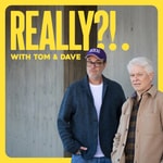 Logo of the podcast REALLY?!. with Tom and Dave Podcast REALLY?!. with Tom and Dave