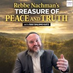 Logo of the podcast Rebbe Nachman's Treasure of Peace and Truth with Rav Shlomo Katz Podcast Rebbe Nachman's Treasure of Peace and Truth with Rav Shlomo Katz