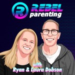 Rebel Parenting with Ryan & Laura Dobson Podcast Rebel Parenting with Ryan & Laura Dobson