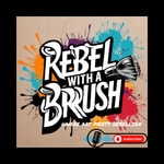 Rebel With A Brush - Where Art Meets Rebellion Rebel With A Brush - Where Art Meets Rebellion