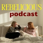 Rebelicious Podcast Rebelicious