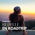 Podcast Rebelle en roadtrip 