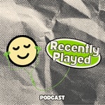 Logo of the podcast Recently Played Podcast Recently Played