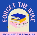 Logo of the podcast Reclaiming the Book Club: Forget The Wine Podcast Reclaiming the Book Club: Forget The Wine