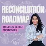 Reconciliation Road Map - Building Better Businesses Podcast Reconciliation Road Map - Building Better Businesses
