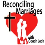 Reconciling Marriages with Coach Jack Podcast Reconciling Marriages with Coach Jack