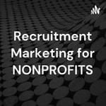 Podcast Recruitment Marketing for NONPROFITS