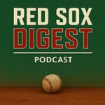 Logo of the podcast Red Sox Digest Podcast Podcast Red Sox Digest Podcast