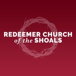 Logo of the podcast Redeemer Church of the Shoals Sermons Podcast Redeemer Church of the Shoals Sermons