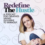 Redefine The Hustle Podcast Redefine The Hustle