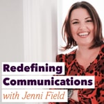 Redefining Communications with Jenni Field Redefining Communications with Jenni Field