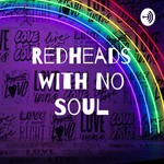 Logo of the podcast Redheads with No Soul Podcast Redheads with No Soul