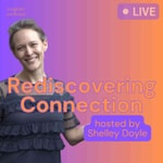 Rediscovering Connection with Shelley Doyle Rediscovering Connection with Shelley Doyle