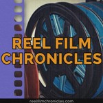 Reel Film Chronicles Podcast Reel Film Chronicles