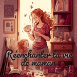 Logo of the podcast Réenchanter ta vie de maman Podcast Réenchanter ta vie de maman