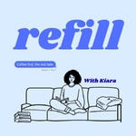 Podcast Refill w/ Kiara