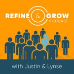 Refine & Grow Podcast Refine & Grow