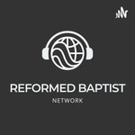 Reformed Baptist Network Podcasts Podcast Reformed Baptist Network Podcasts
