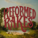 Reformed Rakes Reformed Rakes