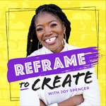 Reframe to Create Podcast Reframe to Create