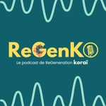 Podcast ReGeneration Koraï