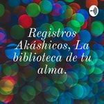 Logo of the podcast Registros Akáshicos, La biblioteca de tu alma. Daniela Aguilar Vera Podcast Registros Akáshicos, La biblioteca de tu alma. Daniela Aguilar Vera