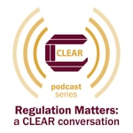 Logo of the podcast Regulation Matters: a CLEAR conversation Podcast Regulation Matters: a CLEAR conversation