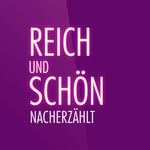 Podcast Reich und Schön - nacherzählt