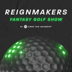 Reignmakers Fantasy Golf Show Reignmakers Fantasy Golf Show