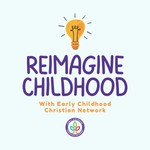 Reimagine Childhood Podcast Reimagine Childhood