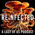 Logo of the podcast Reinfected: A Last of Us podcast Podcast Reinfected: A Last of Us podcast