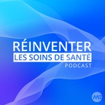 Logo of the podcast Réinventer les soins de santé Podcast Réinventer les soins de santé
