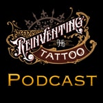 Reinventing the Tattoo Podcast Reinventing the Tattoo Podcast