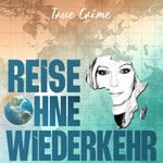 Reise ohne Wiederkehr - True Crime im Urlaub Podcast Reise ohne Wiederkehr - True Crime im Urlaub