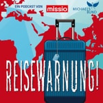 Reisewarnung - mit missio München unterwegs Reisewarnung - mit missio München unterwegs