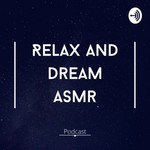 Logo of the podcast Relax and Dream ASMR Podcast Relax and Dream ASMR