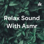 Podcast Relax Sound With Asmr