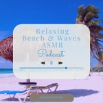 Relaxing Beach and Waves ASMR Soundscape Podcast Podcast Relaxing Beach and Waves ASMR Soundscape Podcast