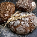 Logo of the podcast Religious Cultures and Why Jews Couldn’t Bake Bread Podcast Religious Cultures and Why Jews Couldn’t Bake Bread