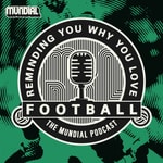Reminding You Why You Love Football - The MUNDIAL Podcast Reminding You Why You Love Football - The MUNDIAL Podcast