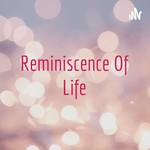 Logo of the podcast Reminiscence Of Life Podcast Reminiscence Of Life