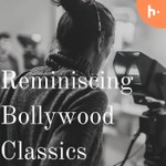 Reminiscing Bollywood Classics Podcast Reminiscing Bollywood Classics