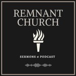 Logo of the podcast Remnant Church Podcast Remnant Church