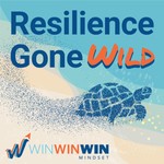 Resilience Gone Wild (WinWinWin Mindset) Podcast Resilience Gone Wild (WinWinWin Mindset)